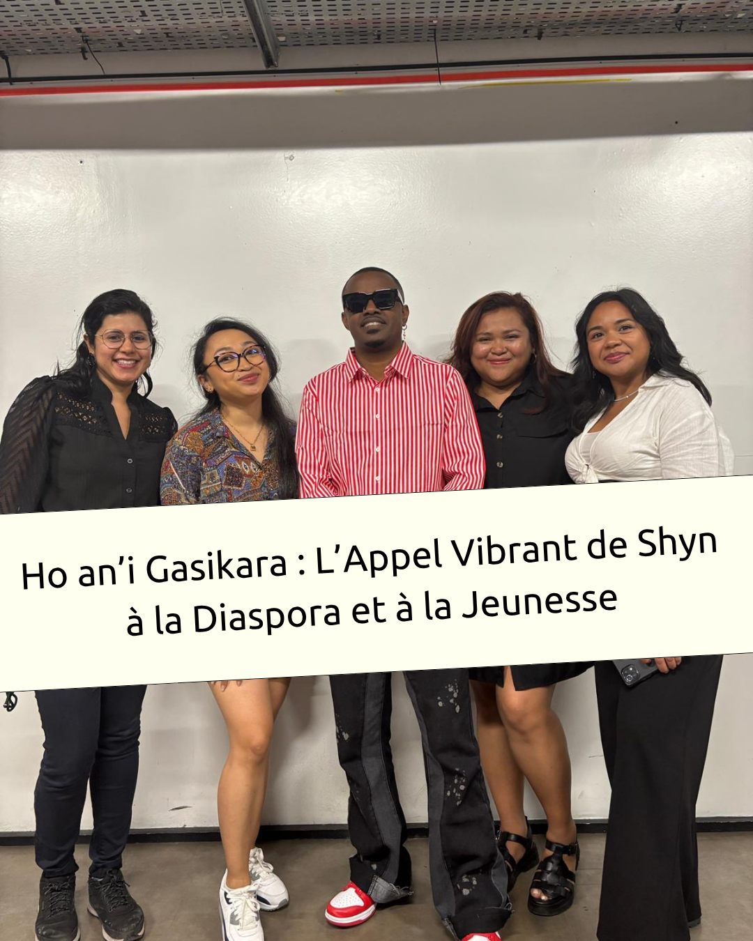 Ho an’i Gasikara : L’Appel Vibrant de Shyn à la Diaspora et à la Jeunesse